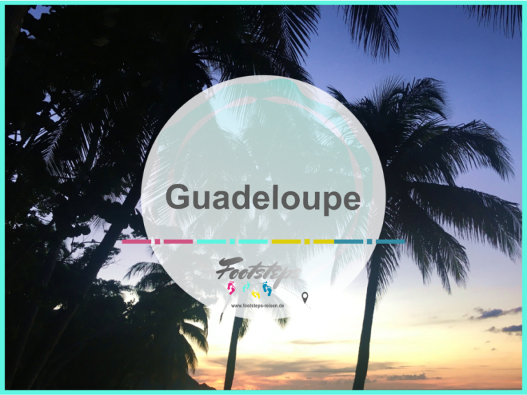 footsteps-reisen.de, Der Reiseblog fuer Flashpacker und Familien, Reiseziel Guadeloupe, Informationen, Tipps, Berichte