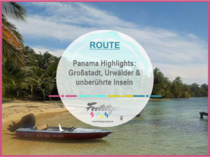 Routenvorschlag Panama Rundreise fuer Flashpacker, Die perfekte Route für 2 Wochen