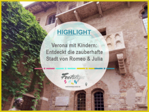 Italien, Verona mit Kindern, Verona Aktivitäten und Attraktionen für Familien, Der ultimative Guide