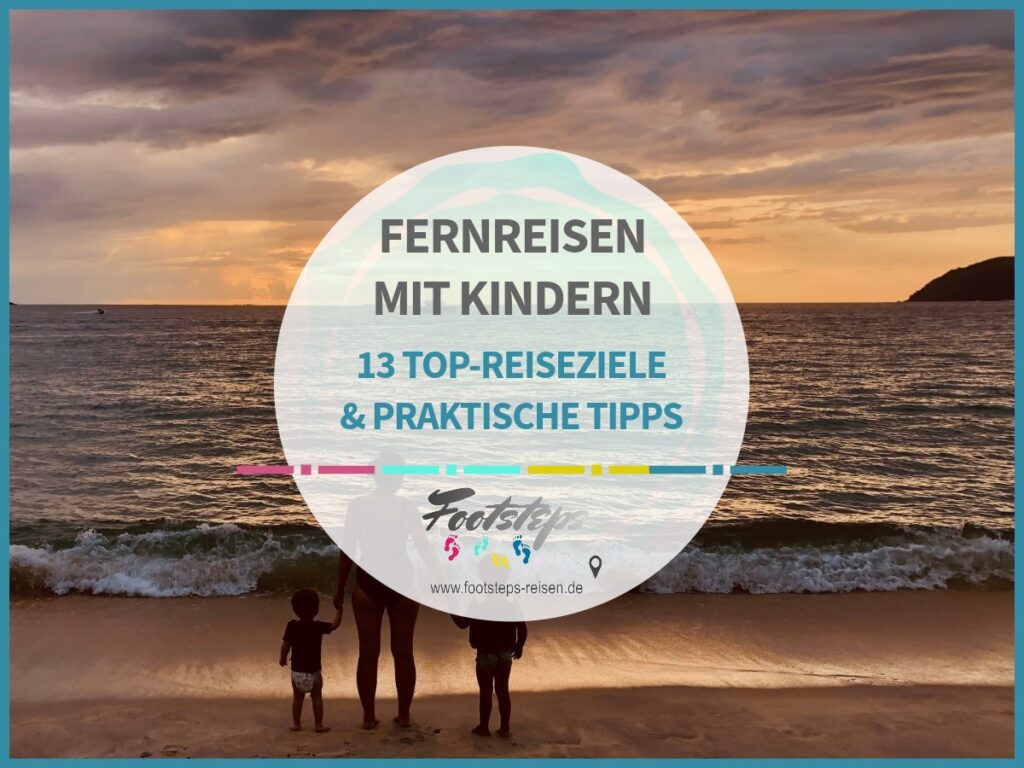 Fernreisen mit Kindern: Praktische Tipps und die schönsten Ziele für Fernreisen mit der ganzen Familie