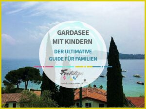 Gardasee 12 Italien, Gardasee mit Kindern, Gardasee Aktivitäten und Attraktionen für Familien, Der ultimative Guide