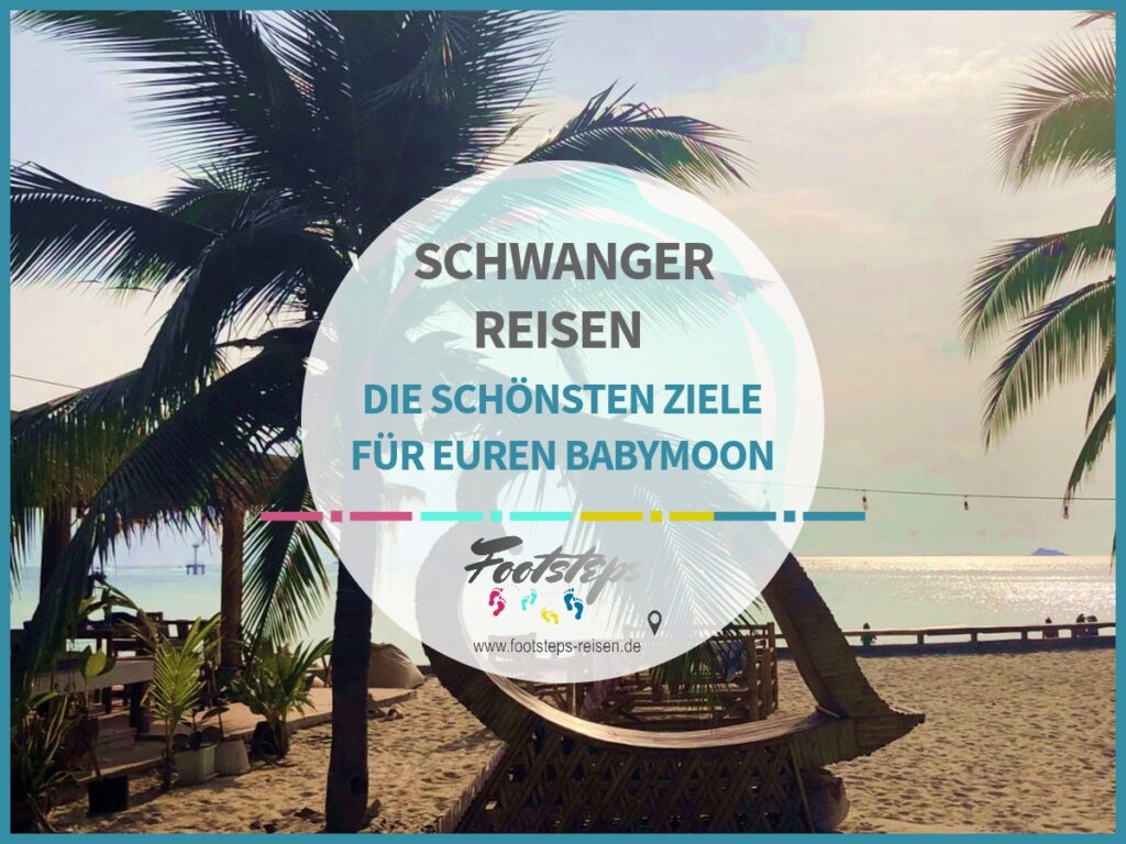 Babymoon Reiseziele, Reiseziele in der Schwangerschaft, Reiseziele in der Schwangerschaft Inspiration, sichere Reiseziele in der Schwangerschaft, Wohin reisen in der Schwangerschaft