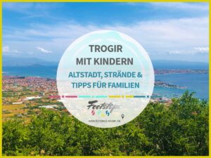 Kroatien, Trogir, Trogir mit Kindern, Trogir Infos und Tipps für Familien